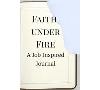 Faith under Fire: A Job Inspired Journal