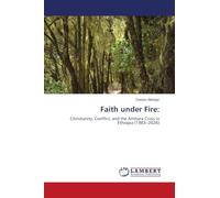 Faith under Fire:: Christianity, Conflict, and the Amhara Crisis in Ethiopia (1983-2026)