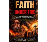 FAITH UNDER FIRE: Nigerian Christians Amid Terrorism, Banditry, and Kidnapping