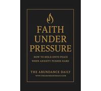 FAITH UNDER PRESSURE: HOW TO HOLD ONTO PEACE WHEN ANXIETY PUSHES HARD