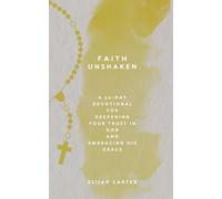 Faith Unshaken: A 30-Day Devotional for Deepening Your Trust in God and Embracing His Grace