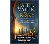 Faith, Value, and Risk: Principles and Practice of the Islamic Financial System