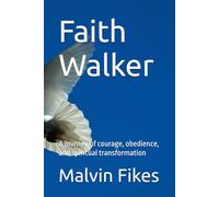 Faith Walker: A journey of courage, obedience, and spiritual transformation