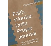 Faith Warrior: Daily Prayer Journal: When a Prayer Warrior Prays… Heaven Moves.
