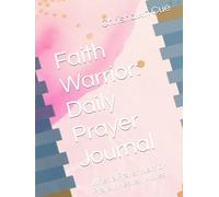 Faith Warrior: Daily Prayer Journal: When a Prayer Warrior Prays… Heaven Moves.
