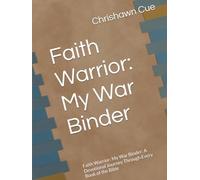 Faith Warrior: My War Binder: A Devotional Journey Through Every Book of the Bible: Faith Warrior: My War Binder: A Devotional Journey Through Every Book of the Bible