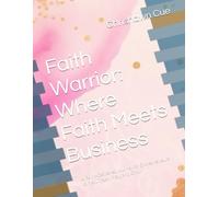 Faith Warrior: Where Faith Meets Business: A Faith-Centered Journal for Entrepreneurs to Plan, Track, Pray, and Grow