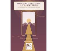 Faith While the Answer Is Still Unfolding: A 21-Day Devotional of Trust, Provision, Perseverance, and Purpose