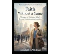 Faith Without a Name - A Journey of Christian Belief Beyond Denominational Boundaries