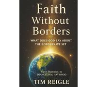 Faith Without Borders: What Does God Say About The Borders We Set: 1