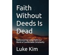 Faith Without Deeds Is Dead: Rediscovering Living Faith in a World of Comfortable Christianity