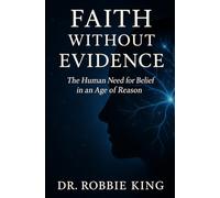 Faith Without Evidence: The Human Need for Belief in an Age of Reason
