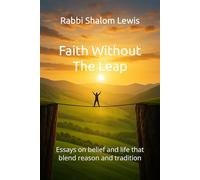 Faith Without The Leap: Essays on belief and life that blend reason and tradition