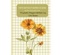 Faith Without Works Is Dead: Tap Into Your Crazy Faith