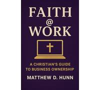 Faith @ Work: A Christian's Guide to Business Ownership