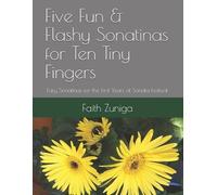 Faith Zuniga Five Fun & Flashy Sonatinas for Ten Tiny Fingers (Tascabile)