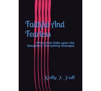 Faithful And Fearless: When God Calls upon His Daughters Everything Changes