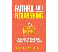 Faithful and Flourishing: Strategies for Leading Your Christian School with Excellence