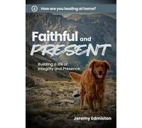 Faithful and Present: Building a Life of Integrity and Presence