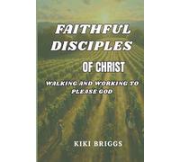 Faithful Disciples of Christ: Walking and Working to Please God