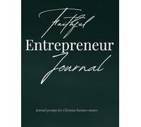 Faithful Entrepreneur Journal: A Guided Journey to Business Success Through Biblical Principles