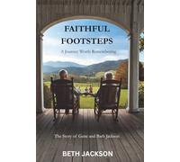 Faithful Footsteps, A Journey Worth Remembering: The Story of Gene and Barb Jackson, Walking in the Footsteps of Faith, Family, and Enduring Love