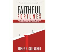 Faithful Fortunes: Building & Stewarding Wealth Through Biblical Principles