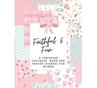Faithful & Fun: A Christian Coloring Book and Prayer Journal for Women