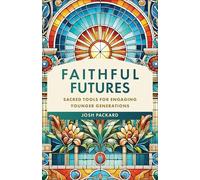 Faithful Futures: Sacred Tools for Engaging Younger Generations