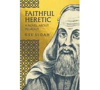 Faithful Heretic: A Novel about Pelagius