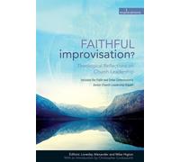 Faithful Improvisation?: Theological Reflections on Church Leadership - Co...