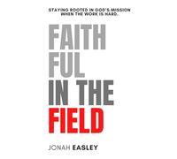 Faithful in the Field: Staying Rooted in God’s Mission When the Work Is Hard