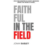 Faithful in the Field: Staying Rooted in God’s Mission When the Work Is Hard