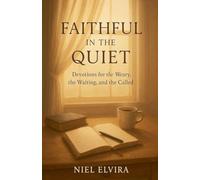 Faithful in the Quiet: Devotions for the Weary, the Waiting, and the Called