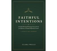 Faithful Intentions: A Guided Morning and Evening Prayer Journal for Reflection, Gratitude and Spiritual Growth