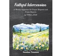 Faithful Intercession: A Weekly Organizer for Prayer Requests and Praise Reports