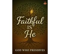 Faithful Is He: How God’s faithfulness preserves believers blameless in spirit, soul, and body until the coming of the Lord Jesus Christ