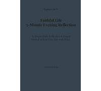 Faithful Life: 5-Minute Evening Reflection: A Simple Daily Reflection & Prayer Journal to End Your Day with Peace