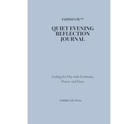 Faithful Life: Quiet Evening Reflection Journal: Ending the Day with Gratitude, Prayer, and Peace