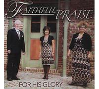 Faithful Praise - For His Glory