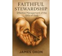 FAITHFUL STEWARDSHIP: Effective Management of the Gifts of God