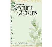 Faithful Thoughts: Daily Scripture & Reflection Journal for Bible Study, Prayer, and Notes, Scripture for Everyday, For Christian Women and Men