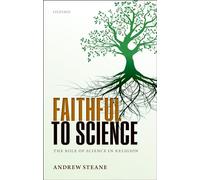 Faithful to Science: The Role of Science in Religion