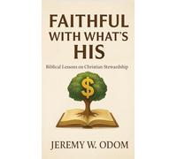 Faithful with What's His: Biblical Lessons on Christian Stewardship