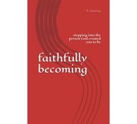 faithfully becoming: stepping into the person God created you to be