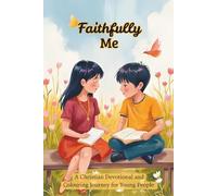 Faithfully Me: A Christian Colouring and Devotional Journey for Young People: Book 1 of 3. A perfect gift for that special young person