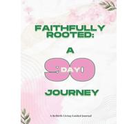 Faithfully Rooted: A 90-Day Journey: A 90-Day Journey: A Guided Christian Journal for Prayer, Reflection, and Spiritual Growth