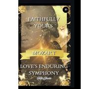 Faithfully Yours Mozart Special Edition:: Love's Enduring Symphony (four-year anniversary version)
