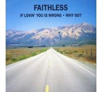 Faithless - If Lovin' You Is Wrong/Why Go