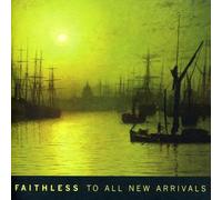 Faithless - to All New Arrivals